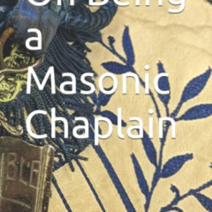 [ACCESS] EBOOK 💚 On Being a Masonic Chaplain by  Dr. Robert Elsner DMin PDF EBOOK EP