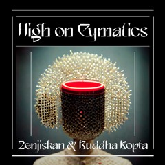 Zenjiskan & Buddha Kopta - HIgh on Cymatics (Aqueleque remix)