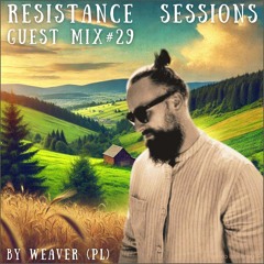 RESISTANCE SESSIONS GUEST MIX #29 - by Weaver (PL)