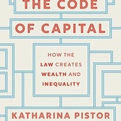 PDF/ePub The Code of Capital: How the Law Creates Wealth and Inequality - Katharina Pistor