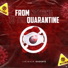 FROM NOTHING TO QUARANTINE  [OVDS] LIVE MIXLR 250420