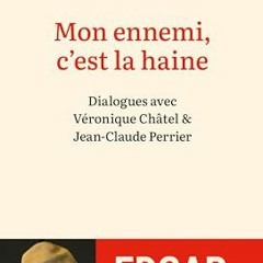 Télécharger le PDF Mon ennemi, c'est la haine: Dialogues avec Véronique Châtel et Jean-Claude Pe