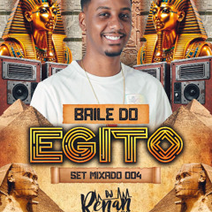 SET MIXADO 004 - BAILE DO EGITO ((DJ RENAN SJM))