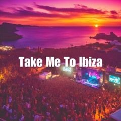 Take Me To Ibiza