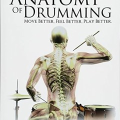 Access [KINDLE PDF EBOOK EPUB] Anatomy of Drumming: Move Better, Feel Better, Play Be