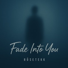 BöseTekk | Fade Into You !