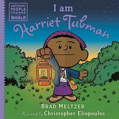 View EPUB KINDLE PDF EBOOK I am Harriet Tubman (Ordinary People Change the World) by  Brad Meltzer &