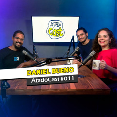 Daniel Bueno | AtadoCast 011