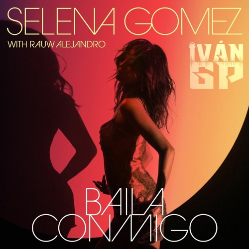 Selena Gomez Ft. Rauw Alejandro - Baila Conmigo (Iván GP Edit)