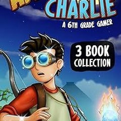 [View] [PDF EBOOK EPUB KINDLE] Adventures of Charlie: A 6th Grade Gamer #1-3 (3 Book Collection