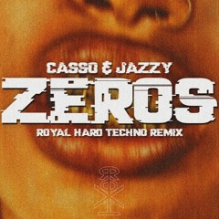 Casso X Jazzy - Zeros (ROYAL Remix)