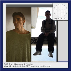 PODD w Haumea & Nacho - 17th May 2025