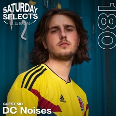 SaturdaySelects Radio Show #180 ft DC Noises