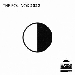 Let There Be House The Equinox 2022 (Continuous Mix 2)