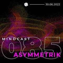 MINDCAST 085 by Asymmetrik