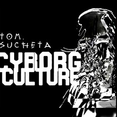 Tom Sucheta - Cyborg Culture (Original Mix)