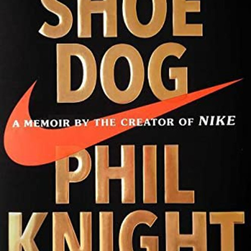 [Read] EPUB 💏 Shoe Dog: A Memoir by the Creator of Nike by  Phil Knight [KINDLE PDF