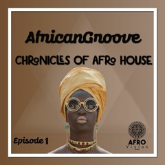 AfricanGroove - Chronicles Of Afro House (Episode 01)