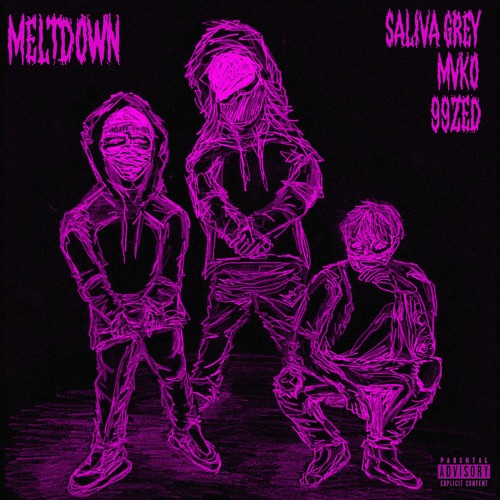 SALIVA GREY x MVKO x 99ZED - MELTDOWN