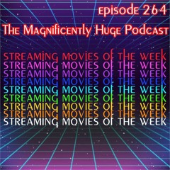 Episode 264 - Streaming Movies Of The Week