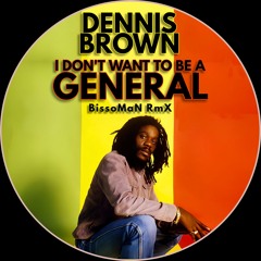 Dennis Brown - I Don’t Want To Be A General (BissoMaN RmX)
