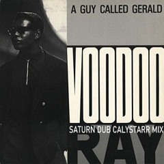 A Guy Called Gerald - Voodoo Ray (Saturn Dub Calystarr Mix)