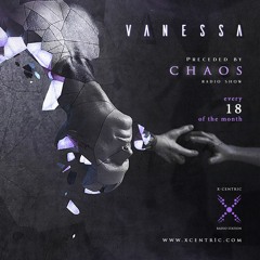 VANESSA - Preceded By C H A O S Radio Show @XCENTR1C