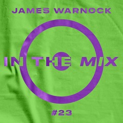 In The Mix #23 - James Warnock