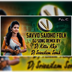 Savvo Saidho folk dj song 2022 Dj Srisailam Ssmk Dj Kittu Kkp.mp3