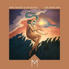 Mike Rauss & Guacayo - No Mind Dub