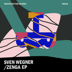 PREMIERE: Sven Wegner - Zenga [Trusted Rhythm Records]