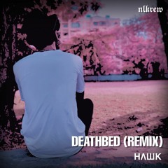 Hawk - death bed (coffee for your head) remix