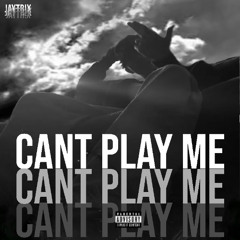 CANT PLAY ME