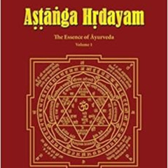 DOWNLOAD EBOOK 💝 Acharya Vagbhata's Astanga Hrdayam Vol-1: The Essence of Ayurveda (