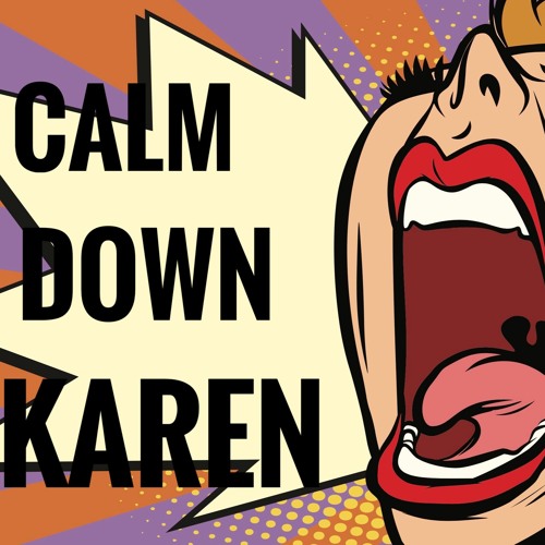 Stream Calm Down Karen by My Kind Of Chaos