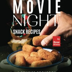 ( FGe ) Movie Night Snack Recipes: A Concise Cookbook of Super Snacking Ideas! by  Rose Rivera ( 6HE