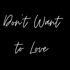 "Don't Want to Love" by Bendjy Calixte