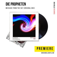 PREMIERE: Die Propheten - Message From The Sky (Original Mix) [Big Bells Records]