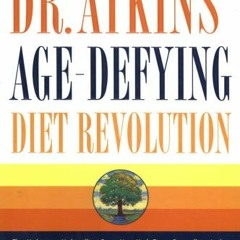 GET [EPUB KINDLE PDF EBOOK] Dr. Atkins' Age-Defying Diet Revolution by  Dr. Robert C. Atkins M.D. �