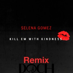 Selena Gomez - Kill Em With Kindness (DOCH Remix)