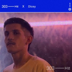 303Hz X Dicey
