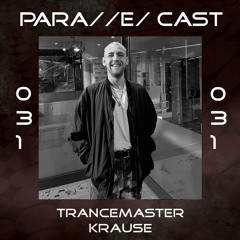 PARA//E/ CAST #031 - Trancemaster Krause [Para//e/ Artist]