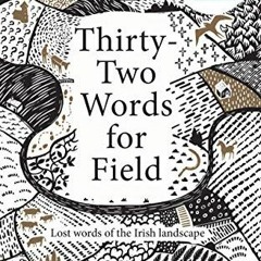 [ACCESS] PDF 📒 Thirty-Two Words for Field: Lost Words of the Irish Landscape by  Man