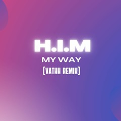H.IM - My Way (Vathh Remix)
