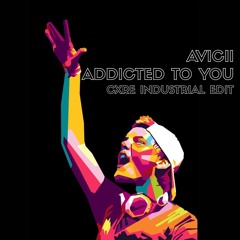 Avicii - ADDICTED TO YOU (Cxre Industrial Edit)