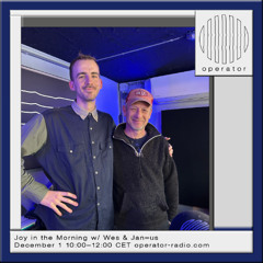 Joy in the Morning #22 w/ Jan=Us @ Operator Radio - 01.12.25