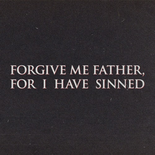 Forgive Me Father, For I Have Sinned [prod. Undead Ronin]