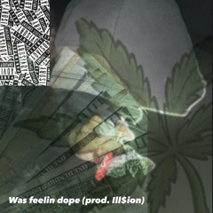Was feelin dope (prod. illu$ion)