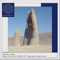 Mosaic Man @ Operator Radio 13.05.2022