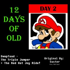 12 Days Of Old - Day 2: SwapToad - The Triple Jumper + Red Hat Joyride!